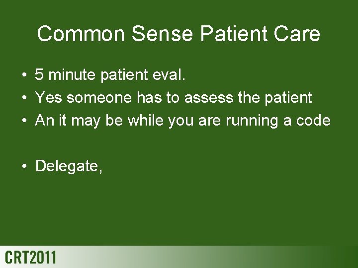 Common Sense Patient Care • 5 minute patient eval. • Yes someone has to