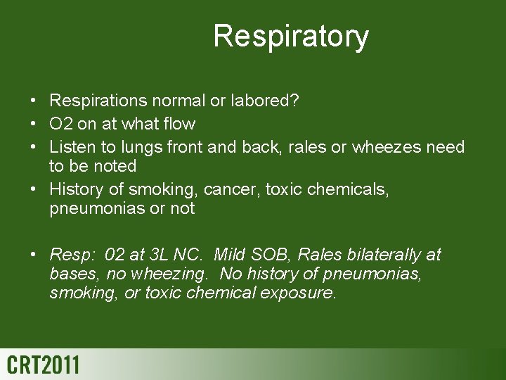 Respiratory • Respirations normal or labored? • O 2 on at what flow •