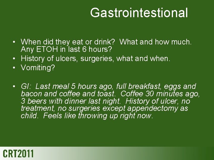 Gastrointestional • When did they eat or drink? What and how much. Any ETOH