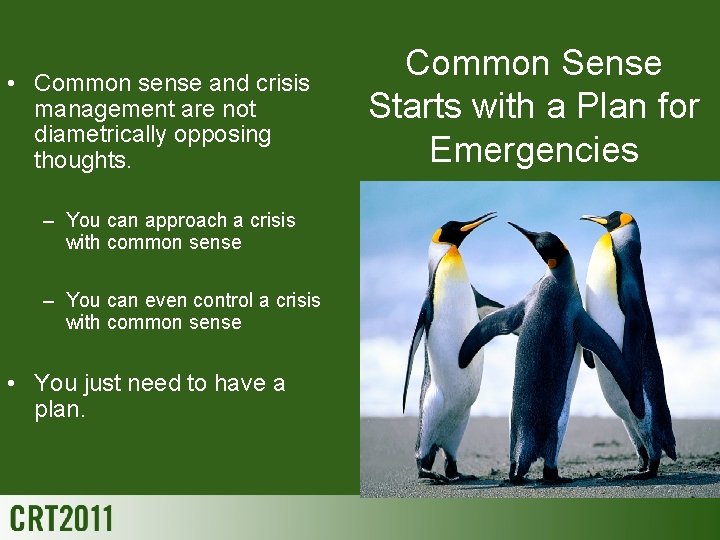  • Common sense and crisis management are not diametrically opposing thoughts. – You