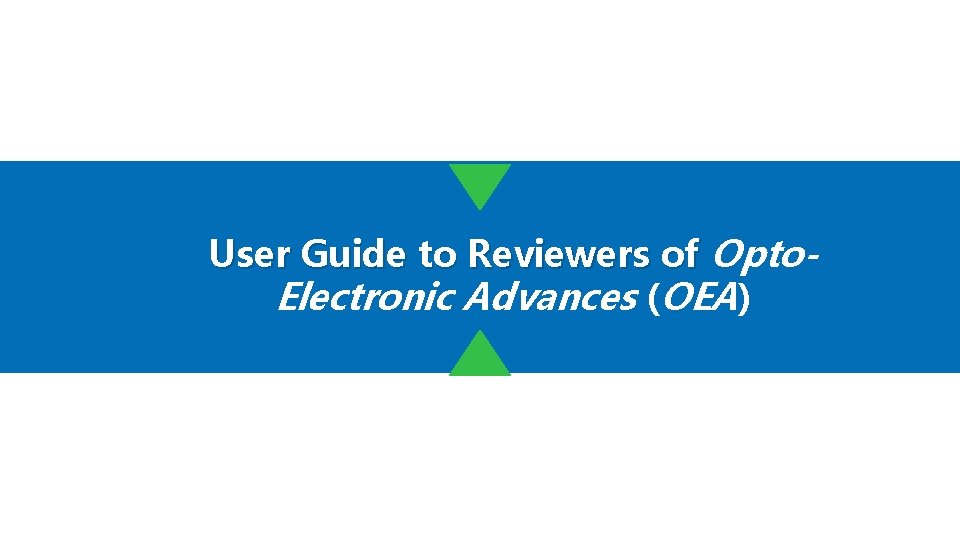 User Guide to Reviewers of Opto. Electronic Advances (OEA) 