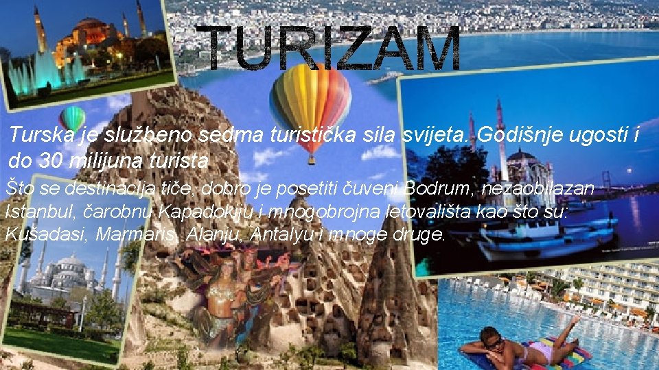 Turska je službeno sedma turistička sila svijeta. Godišnje ugosti i do 30 milijuna turista