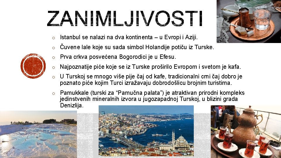 o Istanbul se nalazi na dva kontinenta – u Evropi i Aziji. o Čuvene