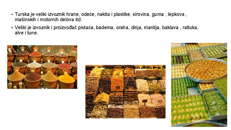 § Turska je veliki izvoznik hrane, odeće, nakita i plastike, sirovina, guma , lepkova