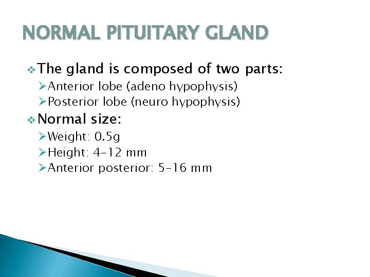 NORMAL PITUITARY GLAND v The gland is composed of two parts: ØAnterior lobe (adeno