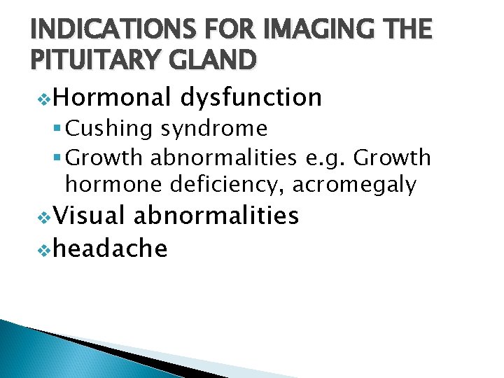 INDICATIONS FOR IMAGING THE PITUITARY GLAND v. Hormonal dysfunction § Cushing syndrome § Growth