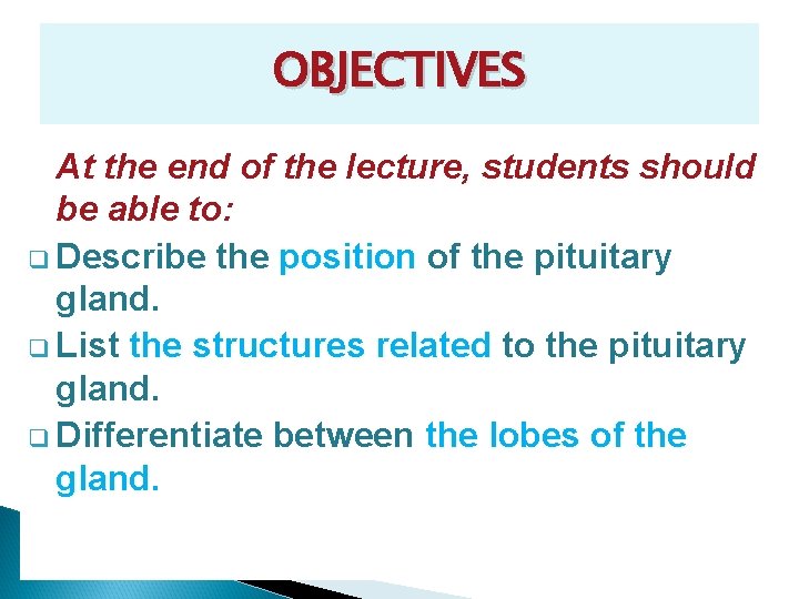 OBJECTIVES At the end of the lecture, students should be able to: q Describe