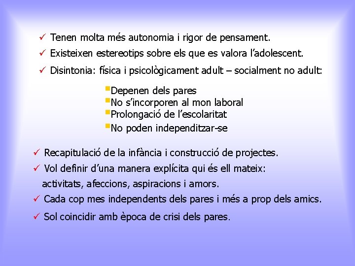 ü Tenen molta més autonomia i rigor de pensament. ü Existeixen estereotips sobre els