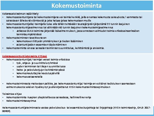 Kokemustoiminta Kokemustoiminnan määrittely • Kokemusasiantuntijana tai kokemustoimijana voi toimia henkilö, jolla on omaa kokemusta