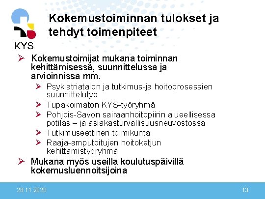 Kokemustoiminnan tulokset ja tehdyt toimenpiteet Ø Kokemustoimijat mukana toiminnan kehittämisessä, suunnittelussa ja arvioinnissa mm.