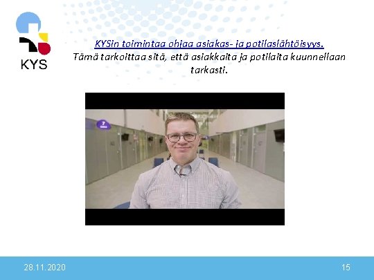 KYSin toimintaa ohjaa asiakas- ja potilaslähtöisyys. Tämä tarkoittaa sitä, että asiakkaita ja potilaita kuunnellaan