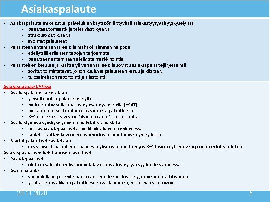 Asiakaspalaute • Asiakaspalaute muodostuu palveluiden käyttöön liittyvistä asiakastyytyväisyyskyselyistä • palauteautomaatti- ja tekstiviestikyselyt • strukturoidut