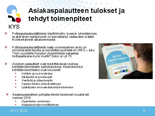 Asiakaspalautteen tulokset ja tehdyt toimenpiteet Ø Potilaspalautepäätteiden käyttöönotto, kyselyn lyhentäminen ja aktiivinen markkinointi on