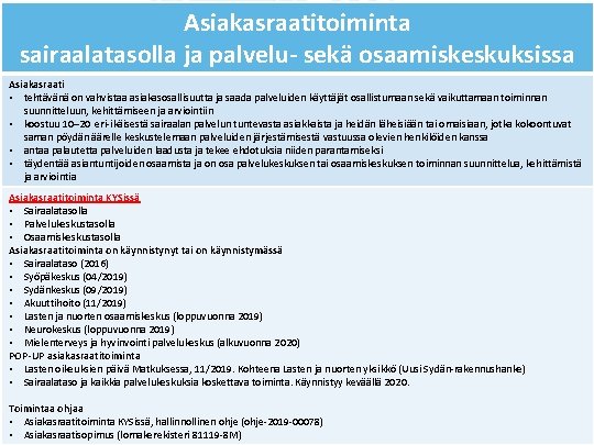 Asiakasraatitoiminta sairaalatasolla ja palvelu- sekä osaamiskeskuksissa Asiakasraati • tehtävänä on vahvistaa asiakasosallisuutta ja saada