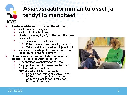 Asiakasraatitoiminnan tulokset ja tehdyt toimenpiteet Ø Asiakasraatitoiminta on vaikuttanut mm. § KYSin asiakasstrategiaan §