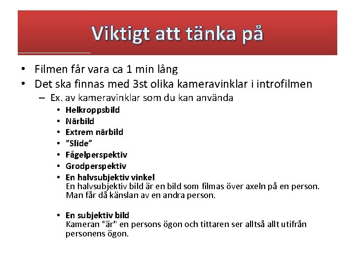 Viktigt att tänka på • Filmen får vara ca 1 min lång • Det