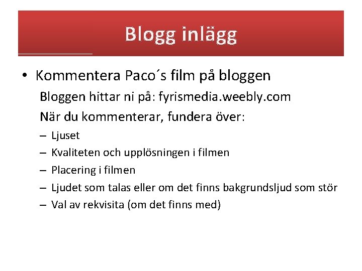 Blogg inlägg • Kommentera Paco´s film på bloggen Bloggen hittar ni på: fyrismedia. weebly.