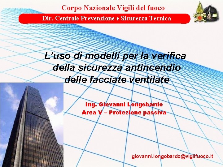 Corpo Nazionale Vigili del fuoco Dir. Centrale Prevenzione e Sicurezza Tecnica L’uso di modelli