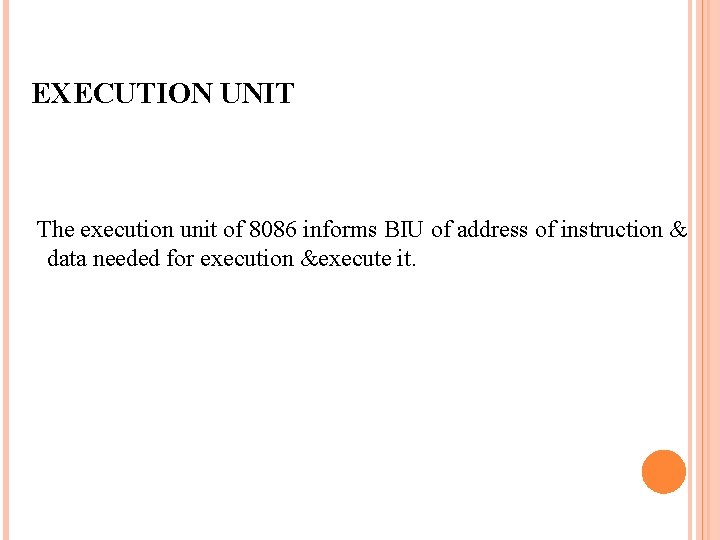 EXECUTION UNIT The execution unit of 8086 informs BIU of address of instruction &