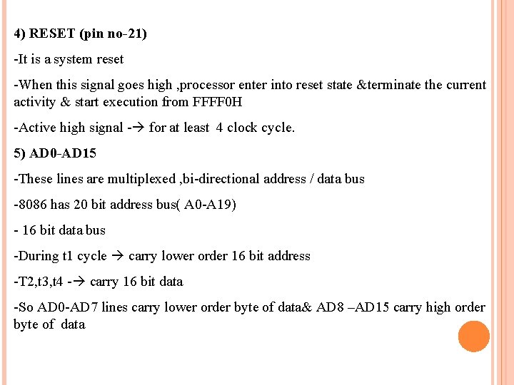 4) RESET (pin no-21) -It is a system reset -When this signal goes high