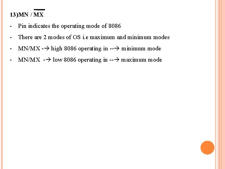 13)MN / MX - Pin indicates the operating mode of 8086 - There are
