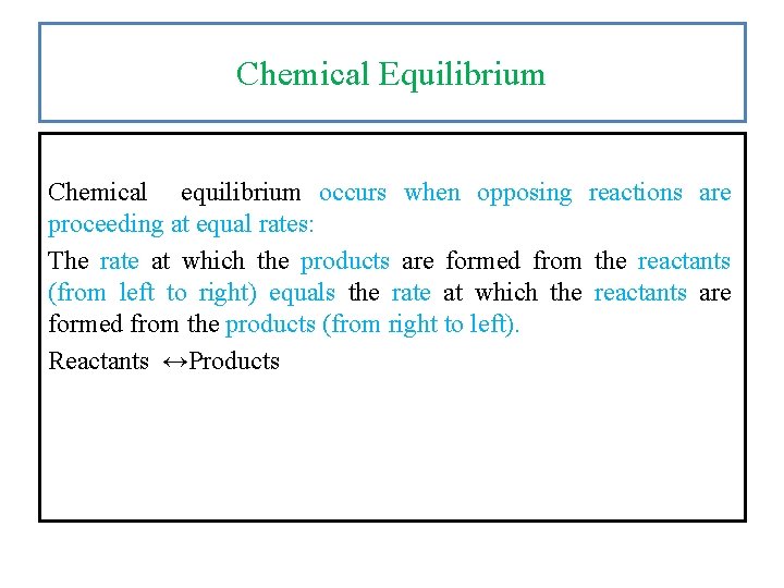 Chemical Equilibrium Chemical equilibrium occurs when opposing reactions are proceeding at equal rates: The