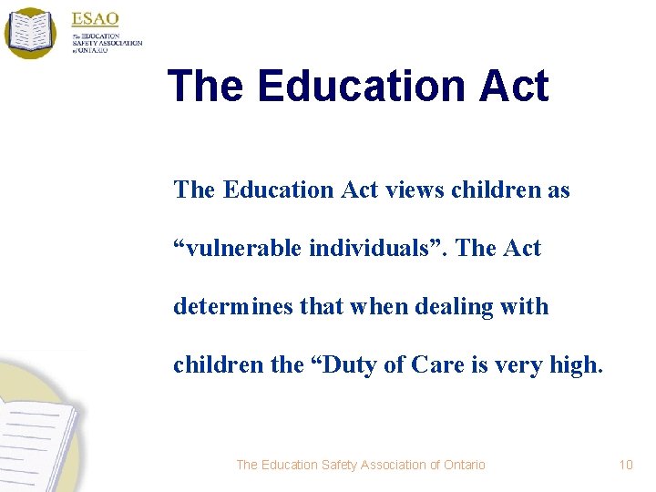 The Education Act views children as “vulnerable individuals”. The Act determines that when dealing