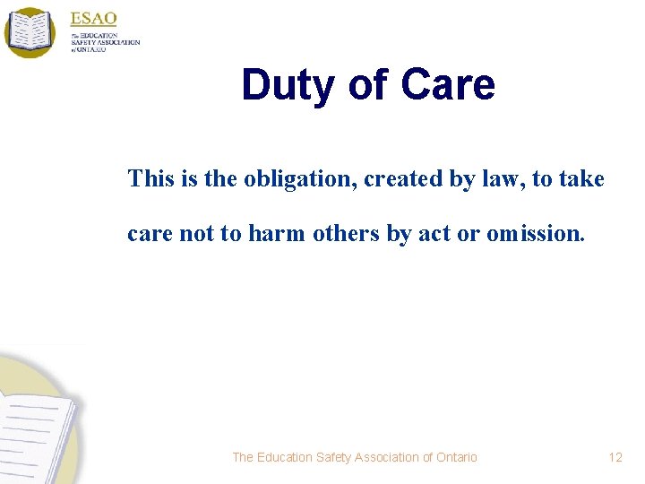 Duty of Care This is the obligation, created by law, to take care not