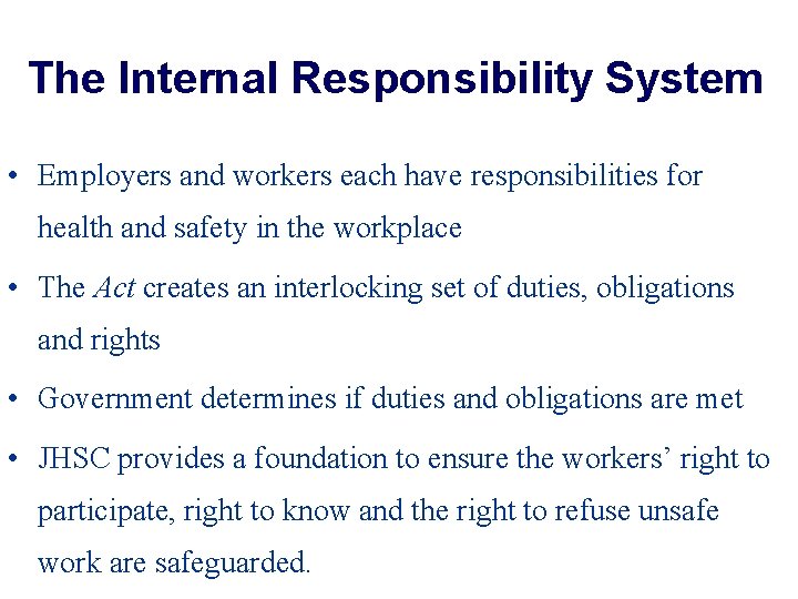 The Internal Responsibility System • Employers and workers each have responsibilities for health and