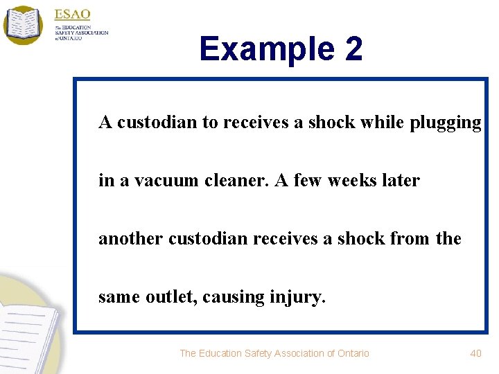 Example 2 A custodian to receives a shock while plugging in a vacuum cleaner.