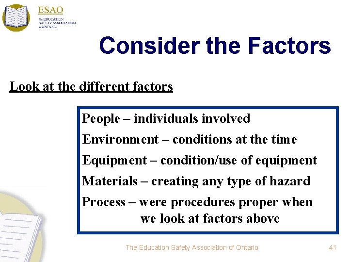 Consider the Factors Look at the different factors People – individuals involved Environment –