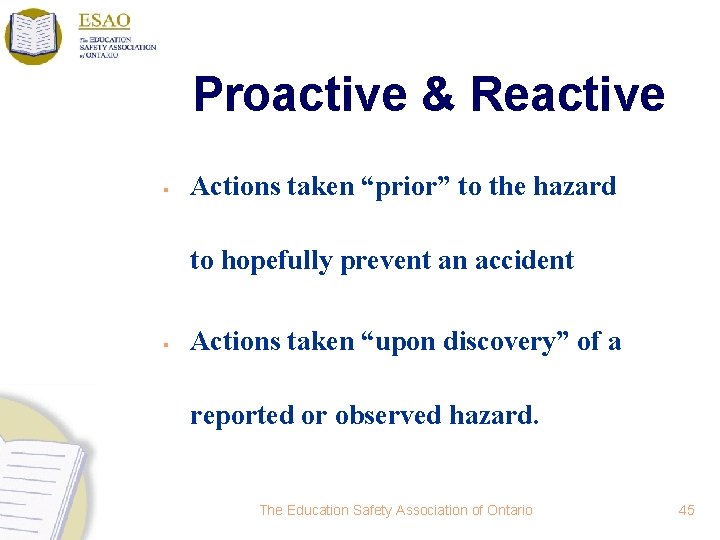 Proactive & Reactive § Actions taken “prior” to the hazard to hopefully prevent an