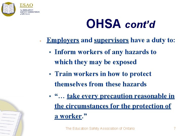 OHSA cont’d § Employers and supervisors have a duty to: § Inform workers of