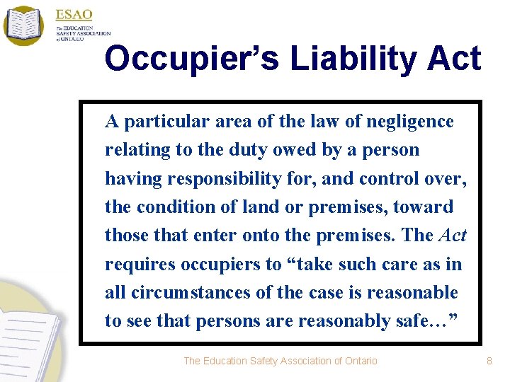 Occupier’s Liability Act A particular area of the law of negligence relating to the