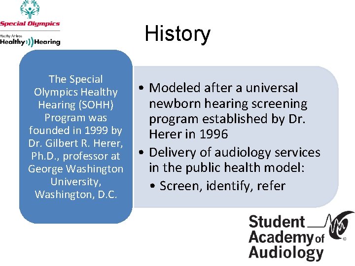 History The Special Olympics Healthy Hearing (SOHH) Program was founded in 1999 by Dr.