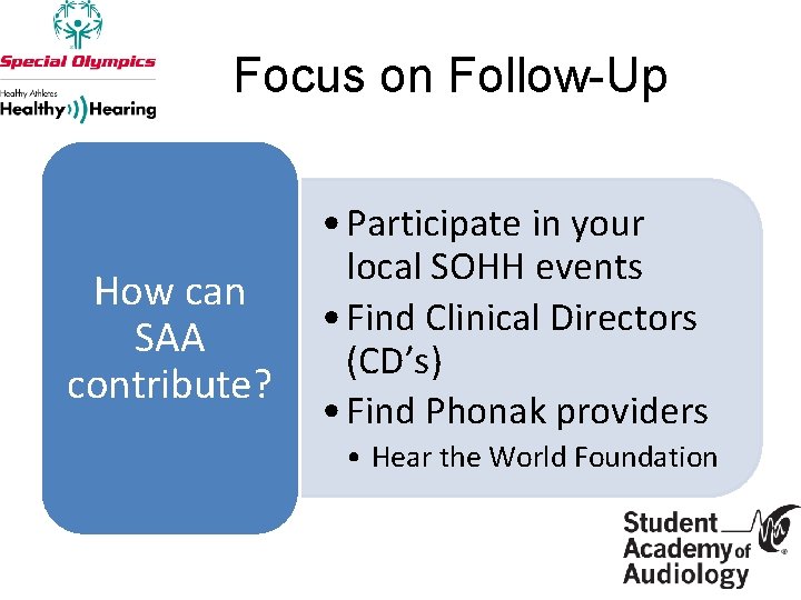 Focus on Follow-Up How can SAA contribute? • Participate in your local SOHH events