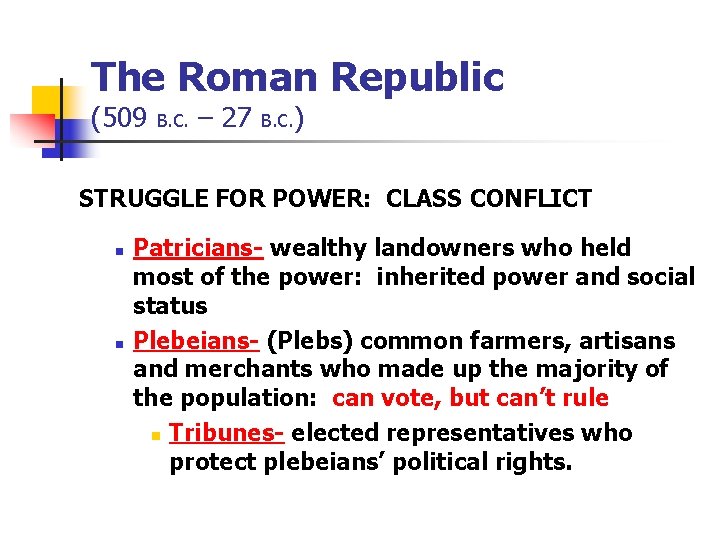 The Roman Republic (509 B. C. – 27 B. C. ) STRUGGLE FOR POWER: The Roman Republic (509 B. C. – 27 B. C. ) STRUGGLE FOR POWER: