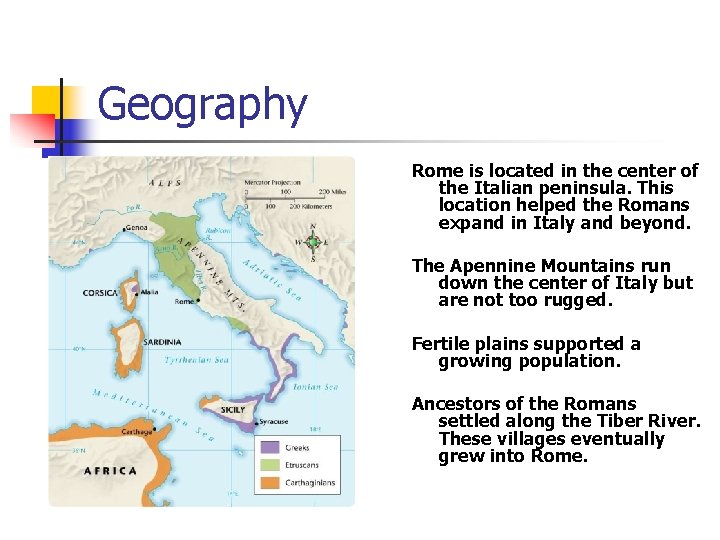 Geography Rome is located in the center of the Italian peninsula. This location helped Geography Rome is located in the center of the Italian peninsula. This location helped