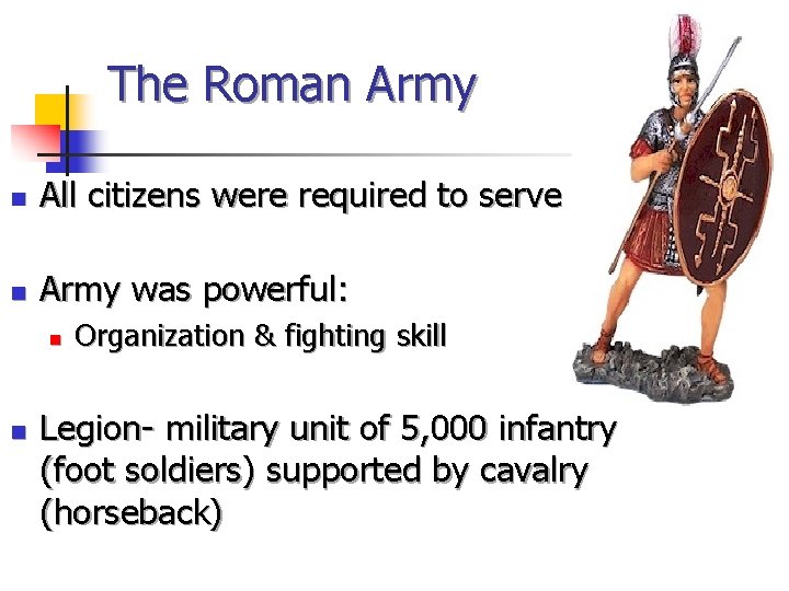 The Roman Army n All citizens were required to serve n Army was powerful: The Roman Army n All citizens were required to serve n Army was powerful: