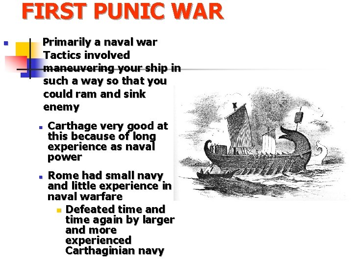 FIRST PUNIC WAR n Primarily a naval war Tactics involved maneuvering your ship in FIRST PUNIC WAR n Primarily a naval war Tactics involved maneuvering your ship in