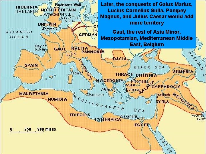Later, the conquests of Gaius Marius, Lucius Cornelius Sulla, Pompey Magnus, and Julius Caesar Later, the conquests of Gaius Marius, Lucius Cornelius Sulla, Pompey Magnus, and Julius Caesar