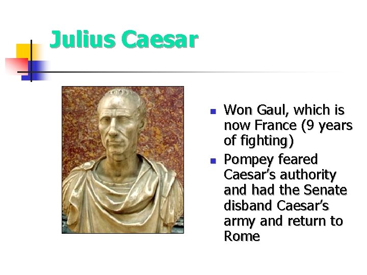 Julius Caesar n n Won Gaul, which is now France (9 years of fighting) Julius Caesar n n Won Gaul, which is now France (9 years of fighting)