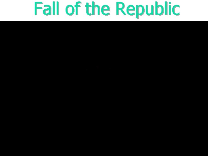 Fall of the Republic Fall of the Republic
