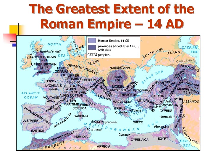 The Greatest Extent of the Roman Empire – 14 AD The Greatest Extent of the Roman Empire – 14 AD