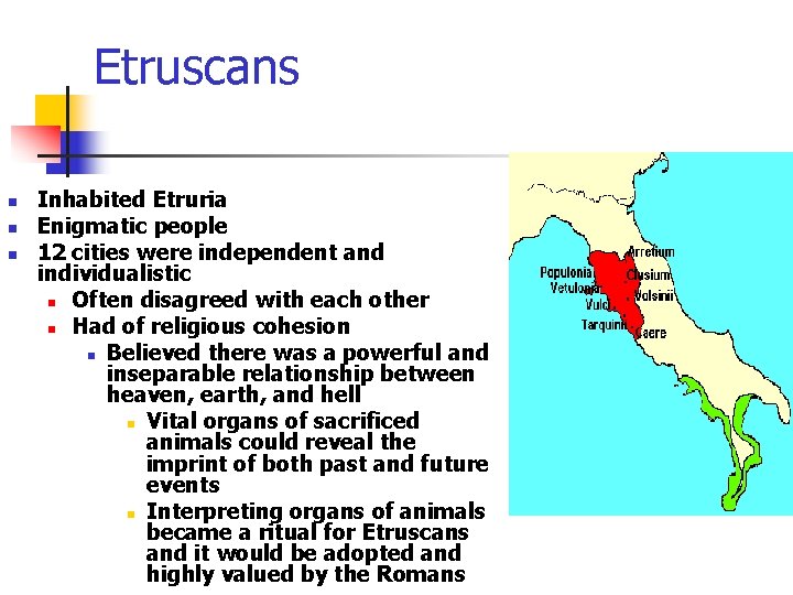 Etruscans n n n Inhabited Etruria Enigmatic people 12 cities were independent and individualistic Etruscans n n n Inhabited Etruria Enigmatic people 12 cities were independent and individualistic