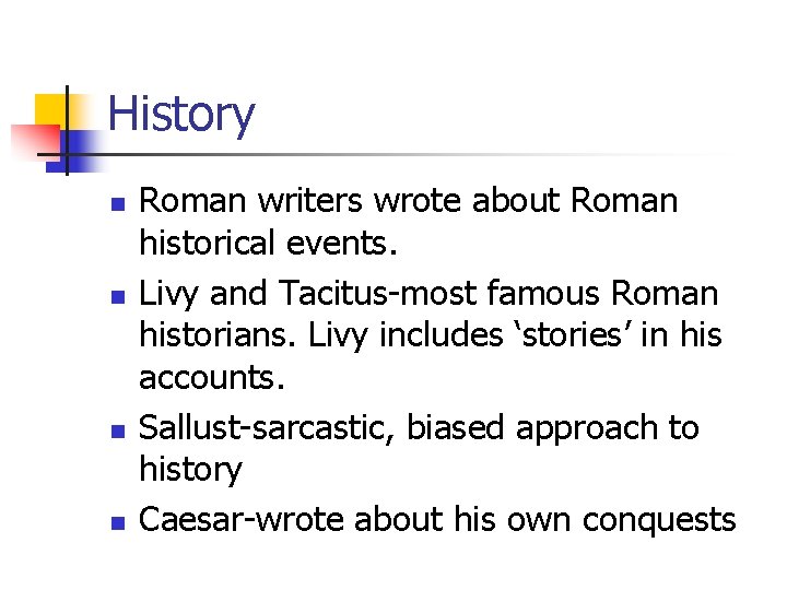 History n n Roman writers wrote about Roman historical events. Livy and Tacitus-most famous History n n Roman writers wrote about Roman historical events. Livy and Tacitus-most famous