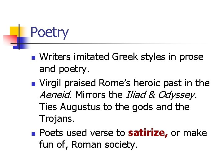 Poetry n n n Writers imitated Greek styles in prose and poetry. Virgil praised Poetry n n n Writers imitated Greek styles in prose and poetry. Virgil praised