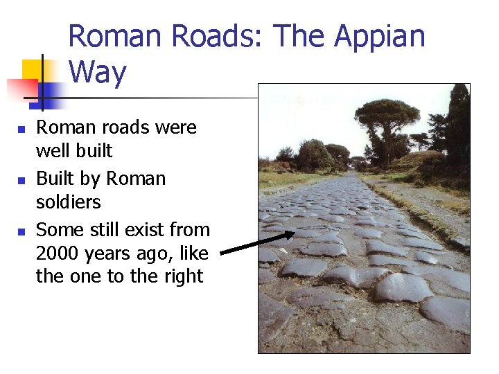 Roman Roads: The Appian Way n n n Roman roads were well built Built Roman Roads: The Appian Way n n n Roman roads were well built Built