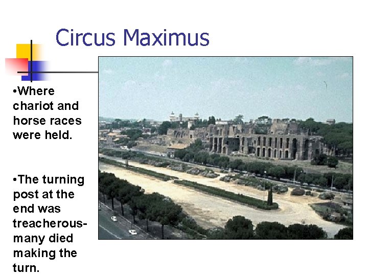 Circus Maximus • Where chariot and horse races were held. • The turning post Circus Maximus • Where chariot and horse races were held. • The turning post