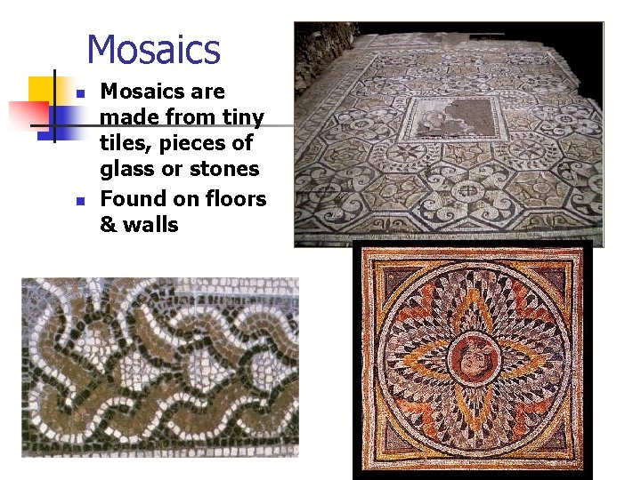 Mosaics n n Mosaics are made from tiny tiles, pieces of glass or stones Mosaics n n Mosaics are made from tiny tiles, pieces of glass or stones